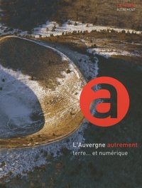 Arnaud Vernet et Jean Mazerol - L'Auvergne autrement : terre... et numérique.