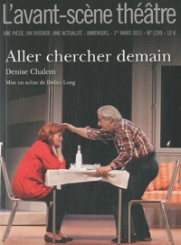 Denise Chalem - L'Avant-scène théâtre N° 1299, 1er mars 20 : Aller chercher demain.