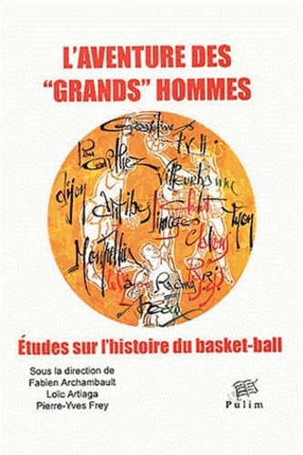 Fabien Archambault - L'aventure des "grands" hommes - Etudes sur l'histoire du basket-ball.