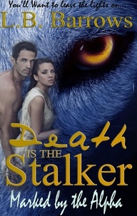  L.B. Barrows - Marked by the Alpha - Death is the Stalker, #4.
