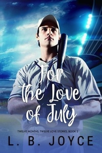  L. B. Joyce - For the Love of July - Twelve Months, Twelve Love Stories, #2.