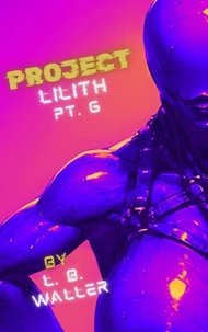 Project Lilith (Part 6)