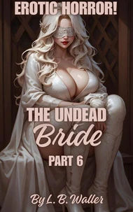 The Undead Bride (Part 6)