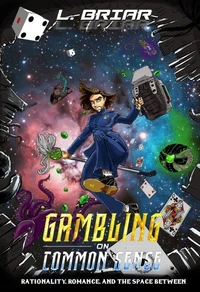 Gambling on Common Sense Rationality, Romance, and the Space Between