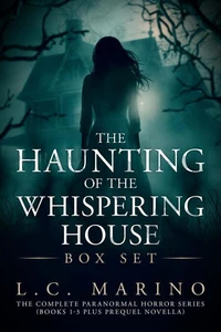 The Haunting of the Whispering House Box Set: The Complete Paranormal Horror Series (Books 1-3 Plus Prequel Novella)