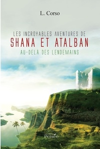 L. Corso - Les incroyables aventures de Shana et Atalban au-delà des lendemains.