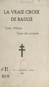 L. Courant - La vraie croix de Baugé - Croix d'Anjou, croix de Lorraine.