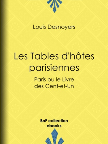 Les Tables d'hôtes parisiennes. Paris ou le Livre des Cent-et-Un