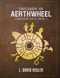  L. David Hesler - Children of Aerthwheel - The Godblood Saga.