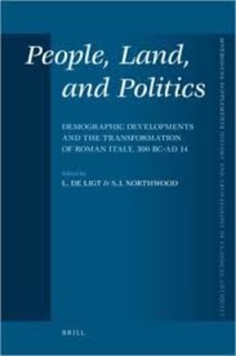 L. De Ligt et S. J. Northwood - People, Land, and Politics - Demographic Developments and the Transformation of Roman Italy, 300 BC-AD 14.