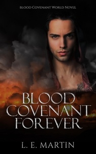  L.E. Martin - Blood Covenant Forever (Blood Covenant World Book 3) - Blood Covenant, #3.