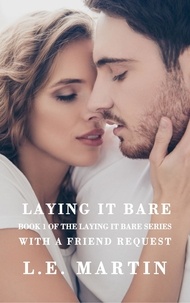  L.E. Martin - Laying it Bare with a Friend Request (Laying it Bare Series Book 1) - Laying it Bare, #1.