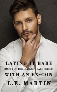  L.E. Martin - Laying it Bare with an Ex-Con (Laying it Bare Series Book 2) - Laying it Bare, #2.