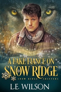  L.E. Wilson - A Fake Fiancé on Snow Ridge - Snow Ridge Shifters, #2.