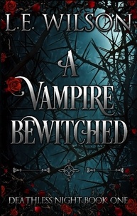  L.E. Wilson - A Vampire Bewitched - Deathless Night Series, #1.