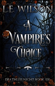  L.E. Wilson - A Vampire's Choice - Deathless Night Series, #6.