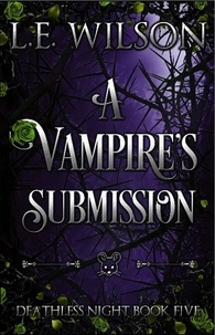  L.E. Wilson - A Vampire's Submission - Deathless Night Series, #5.