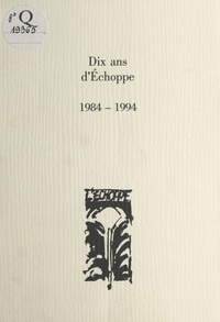  L'Echoppe - Dix ans d'Échoppe : 1984-1994.