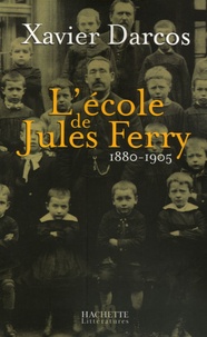 Xavier Darcos - L'école de Jules Ferry 1880-1905.