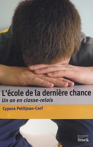 Cypora Petitjean-Cerf - L'école de la dernière chance - Un an en classe-relais.
