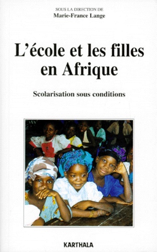 Marie-France Lange - L'ECOLE ET LES FILLES EN AFRIQUE. - Scolarisation sous conditions.