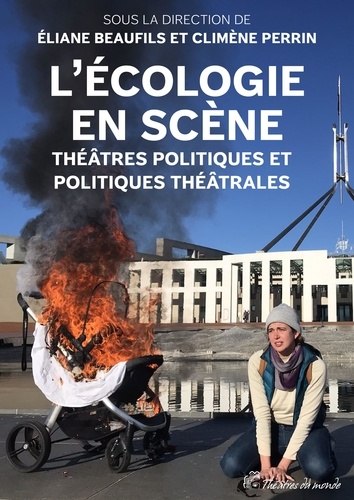 Eliane Beaufils - L’écologie en scène - Théâtres politiques et politiques théâtrales.