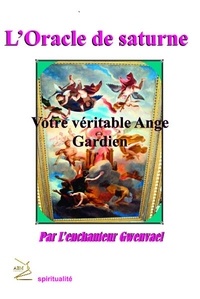  L'enchanteur Gwenvael - L'oracle de Saturne - Votre véritable ange gardien.