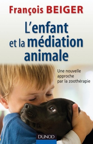 L'enfant et la médiation animale - Une nouvelle approche par la zoothérapie.