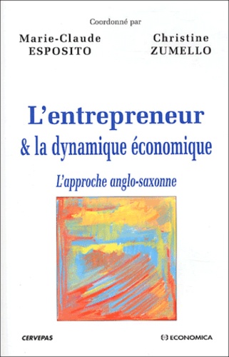Marie-Claude Esposito - L'Entrepreneur Et La Dynamique Economique. L'Approche Anglo-Saxonne.