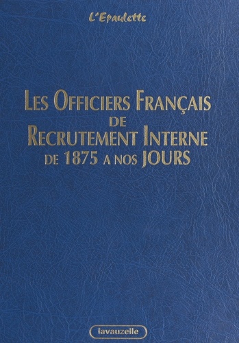 Les officiers français de recrutement interne - Armée de terre, Gendarmerie nationale, corps techniques et administratifs des services communs et d