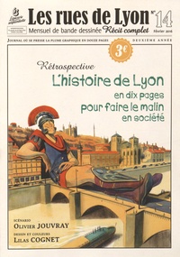 Olivier Jouvray et Lilas Cognet - Les rues de Lyon N° 14, février 2016 : L'histoire de Lyon en dix pages pour faire le malin en société.