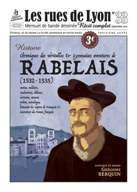 Grégoire Berquin - Les rues de Lyon N° 33 : Chroniques des véritables & lyonnaises aventures de Rabelais (1532-1535).