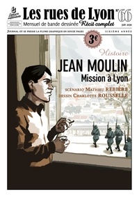 Mathieu Rebière et Charlotte Rousselle - Les rues de Lyon N° 66 : Jean Moulin - Mission à Lyon.