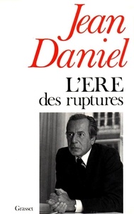 Jean Daniel - L'ère des ruptures.