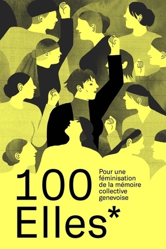  L'Escouade - 100 Elles* - Pour une féminisation de la mémoire collective genevoise.
