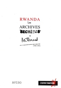  L'esprit frappeur - Rwanda : les archives "secrètes" de Mitterrand (1982-1995).