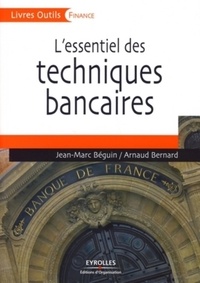Jean-Marc Béguin et Arnaud Bernard - L'essentiel des techniques bancaires.