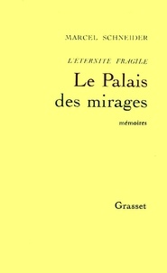 Marcel Schneider - L'Eternité fragile Tome 3 : Le palais des mirages - Mémoires intimes.
