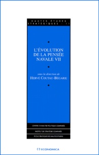 Hervé Coutau-Bégarie - L'Evolution De La Pensee Navale. Volume 7.