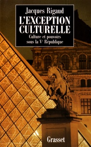 Jacques Rigaud - L'exception culturelle - Culture et pouvoirs sous la Ve République.