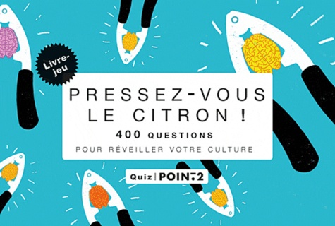 L'Express - Pressez-vous le citron ! - 400 questions pour réveiller votre culture générale.