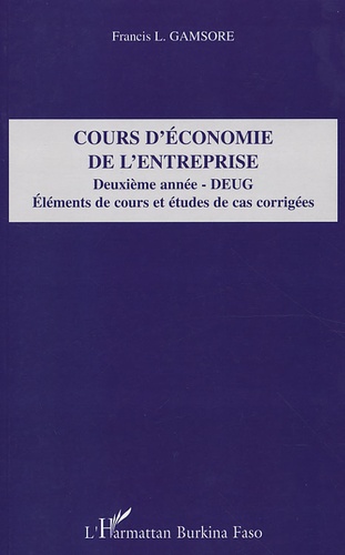 L-Francis Gamsore - Cours d'économie de l'entreprise 2e année DEUG - Eléments de cours et études de cas corrigées.