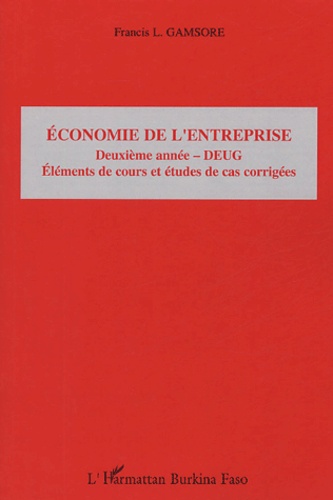 L-Francis Gamsore - Economie de l'entreprise 2e année - DEUG - Eléments de cours et études de cas corrigés.