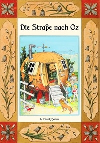 L. Frank Baum et Maria Weber - Die Straße nach Oz - Die Oz-Bücher Band 5.