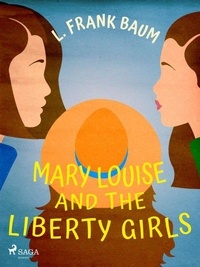 L. Frank. Baum - Mary Louise and the Liberty Girls.