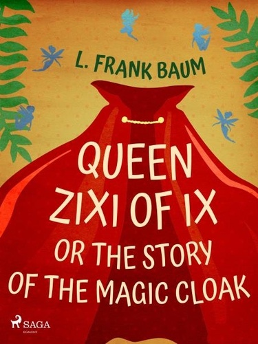 L. Frank. Baum - Queen Zixi of Ix or The Story or the Magic Cloak.