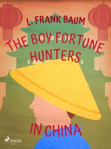 L. Frank. Baum - The Boy Fortune Hunters in China.
