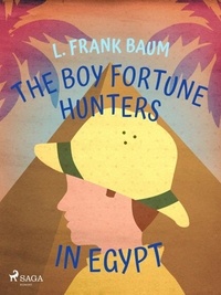 L. Frank. Baum - The Boy Fortune Hunters in Egypt.