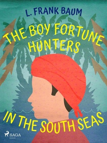 L. Frank. Baum - The Boy Fortune Hunters in the South Seas.