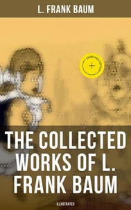 The Collected Works of L. Frank Baum (Illustrated)